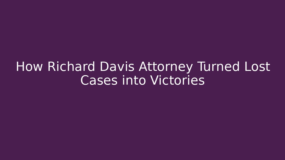 How Richard Davis Attorney Turned Lost Cases into Victories - V Auction