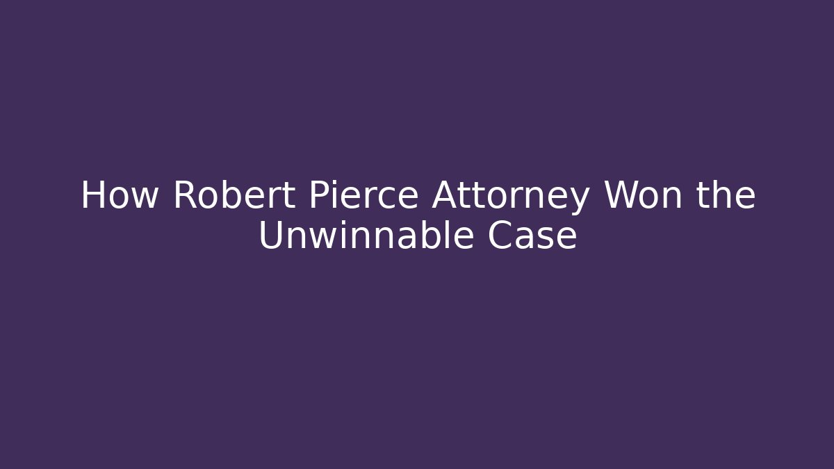 How Robert Pierce Attorney Won the Unwinnable Case - V Auction