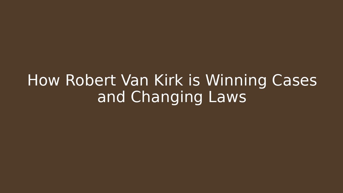 How Robert Van Kirk is Winning Cases and Changing Laws - V Auction