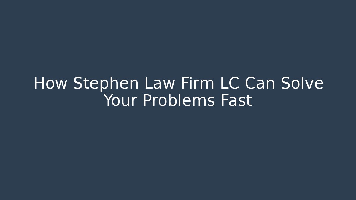 How Stephen Law Firm LC Can Solve Your Problems Fast - V Auction
