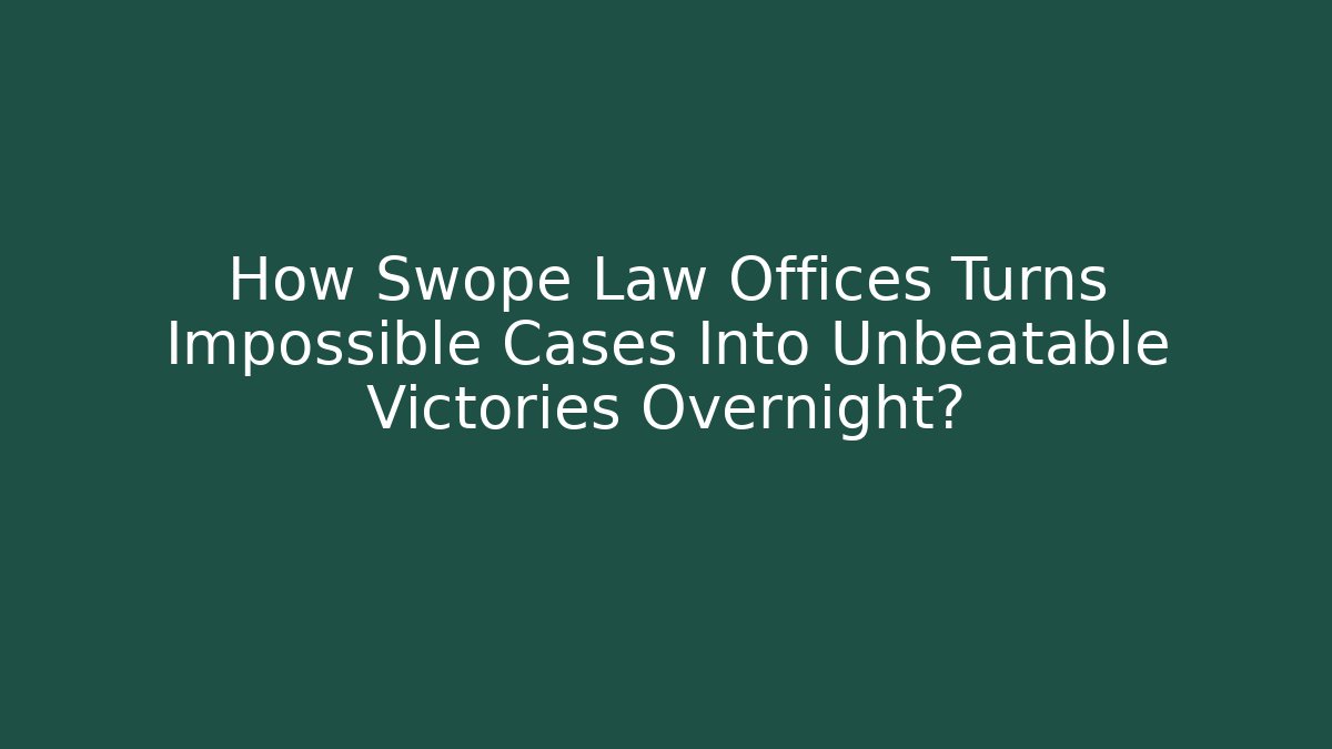 How Swope Law Offices Turns Impossible Cases Into Unbeatable Victories Overnight?