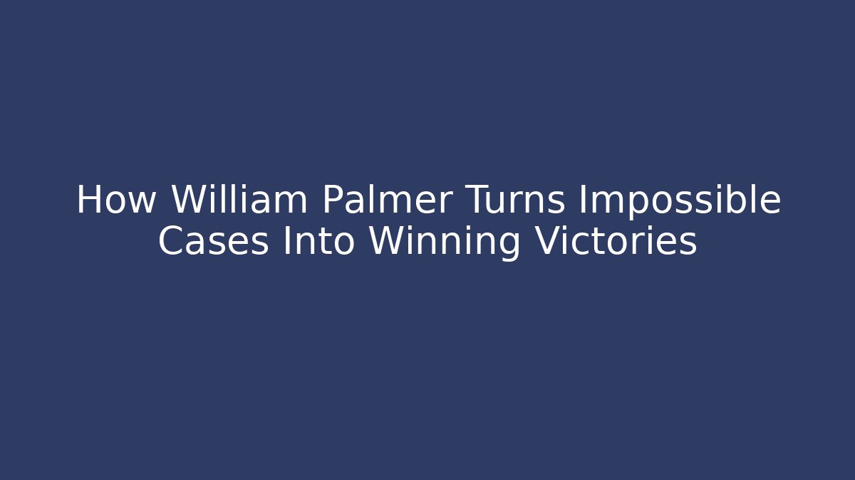 How William Palmer Turns Impossible Cases Into Winning Victories - V Auction