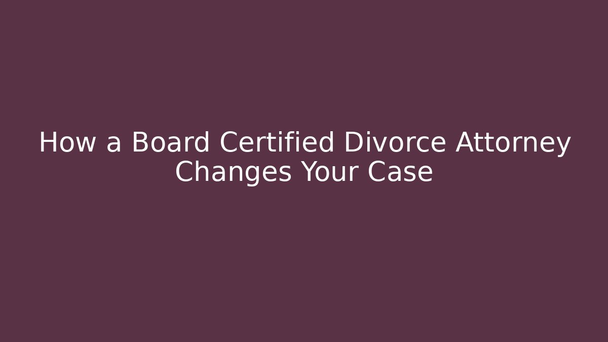 How a Board Certified Divorce Attorney Changes Your Case - V Auction