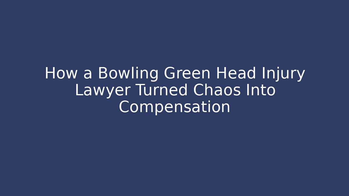 How a Bowling Green Head Injury Lawyer Turned Chaos Into Compensation