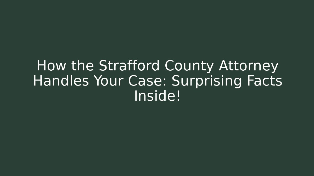 How the Strafford County Attorney Handles Your Case: Surprising Facts Inside!