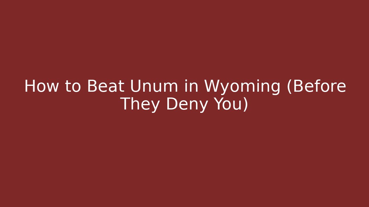 How to Beat Unum in Wyoming (Before They Deny You) - V Auction