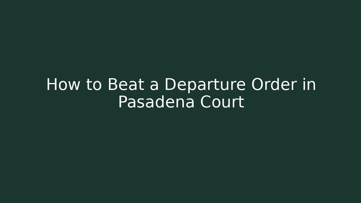 How to Beat a Departure Order in Pasadena Court - V Auction