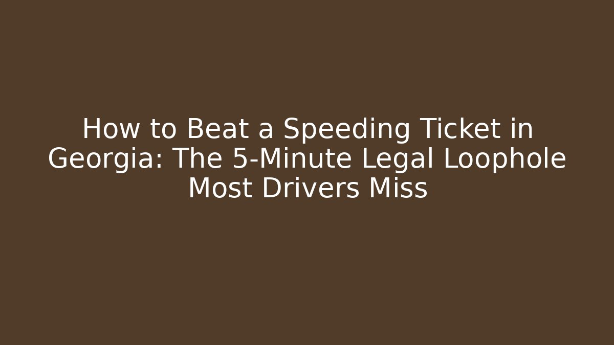 How to Beat a Speeding Ticket in Georgia: The 5-Minute Legal Loophole Most Drivers Miss