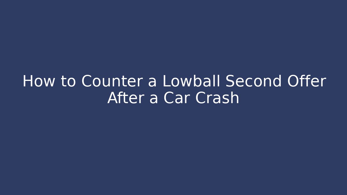 How to Counter a Lowball Second Offer After a Car Crash