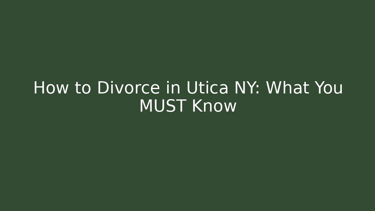 How to Divorce in Utica NY: What You MUST Know