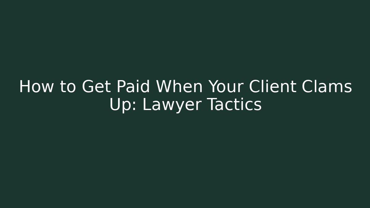 How to Get Paid When Your Client Clams Up: Lawyer Tactics - V Auction