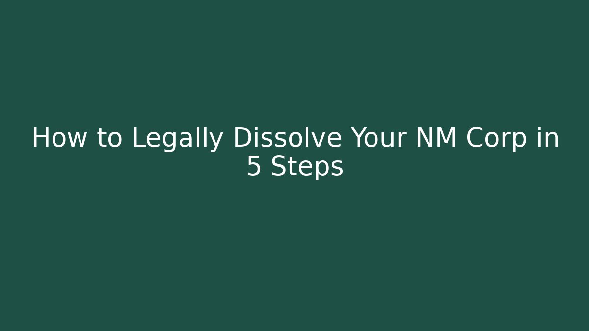 How to Legally Dissolve Your NM Corp in 5 Steps - V Auction
