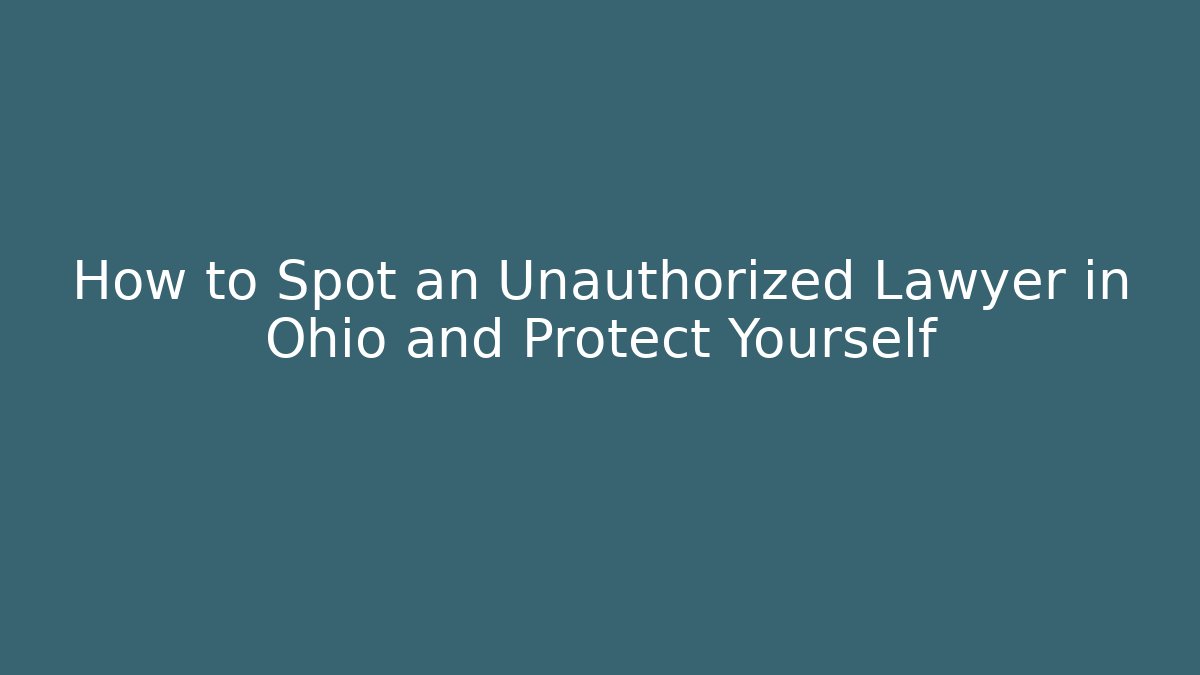 How to Spot an Unauthorized Lawyer in Ohio and Protect Yourself - V Auction