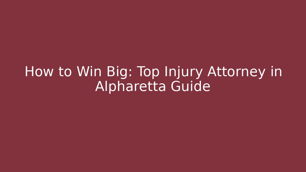 How to Win Big: Top Injury Attorney in Alpharetta Guide