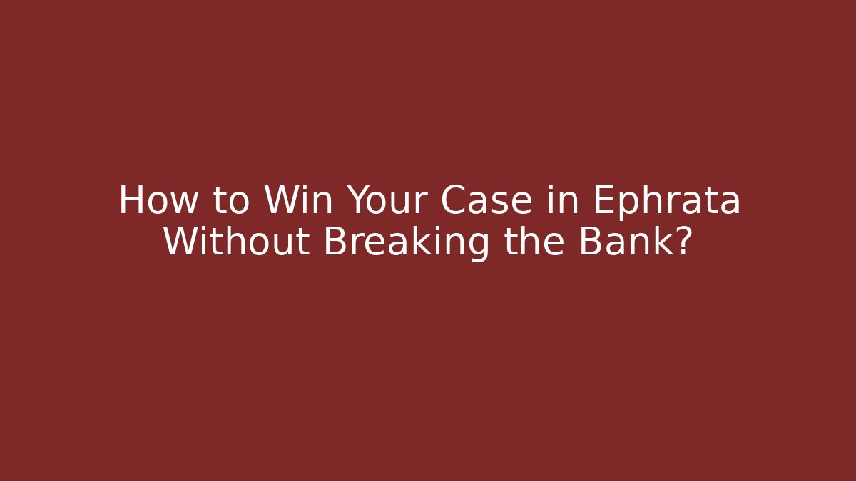 How to Win Your Case in Ephrata Without Breaking the Bank? - V Auction