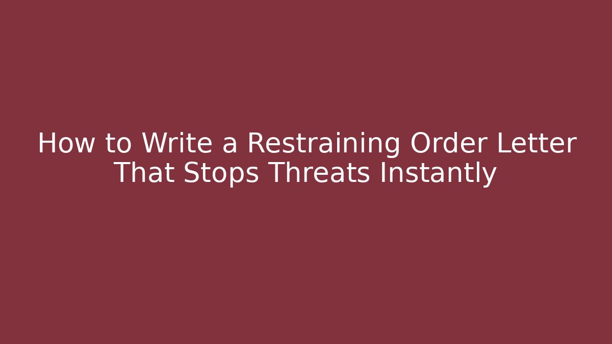 How to Write a Restraining Order Letter That Stops Threats Instantly