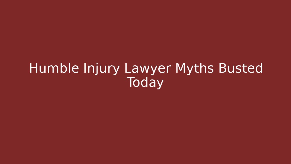 Humble Injury Lawyer Myths Busted Today