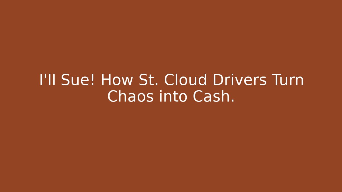 I’ll Sue! How St. Cloud Drivers Turn Chaos into Cash.