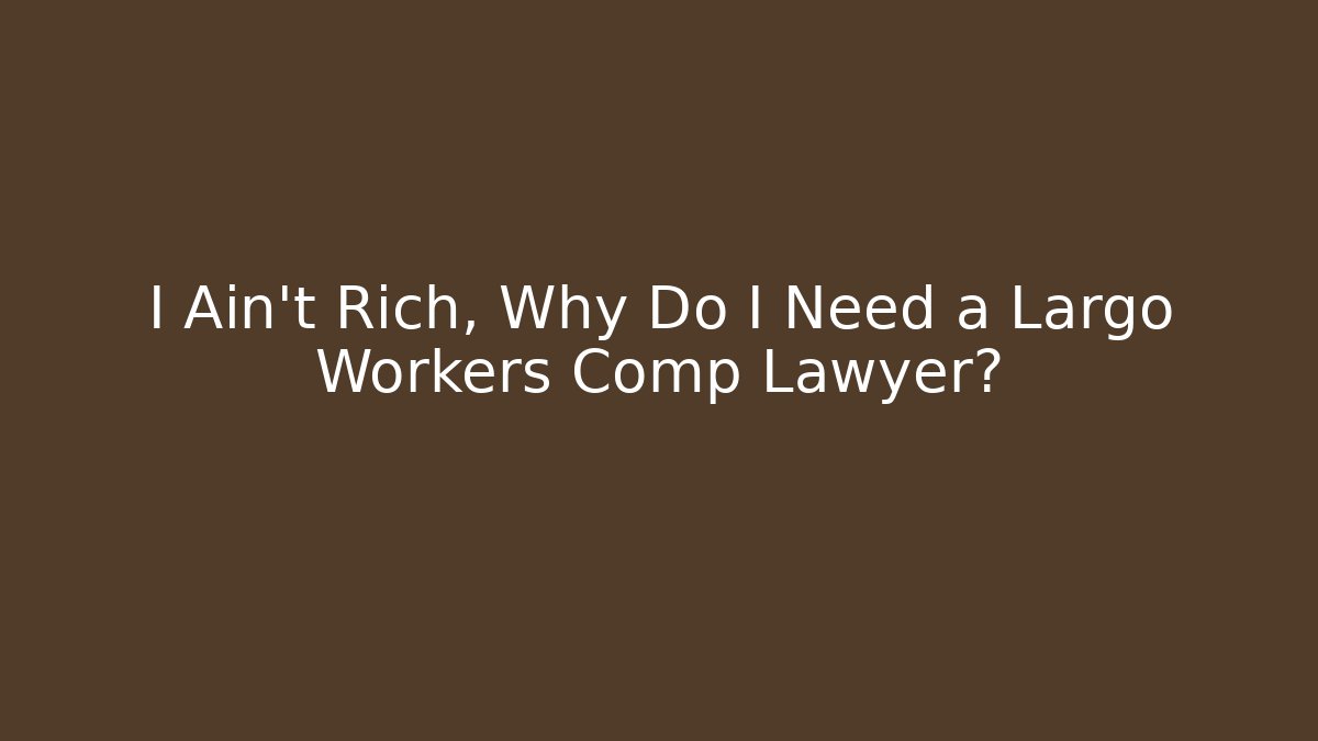 I Ain't Rich, Why Do I Need a Largo Workers Comp Lawyer? - V Auction