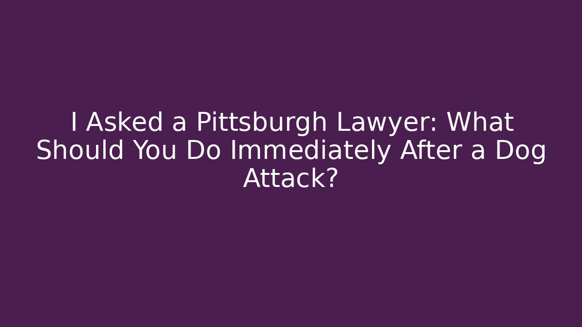 I Asked a Pittsburgh Lawyer: What Should You Do Immediately After a Dog Attack? - V Auction