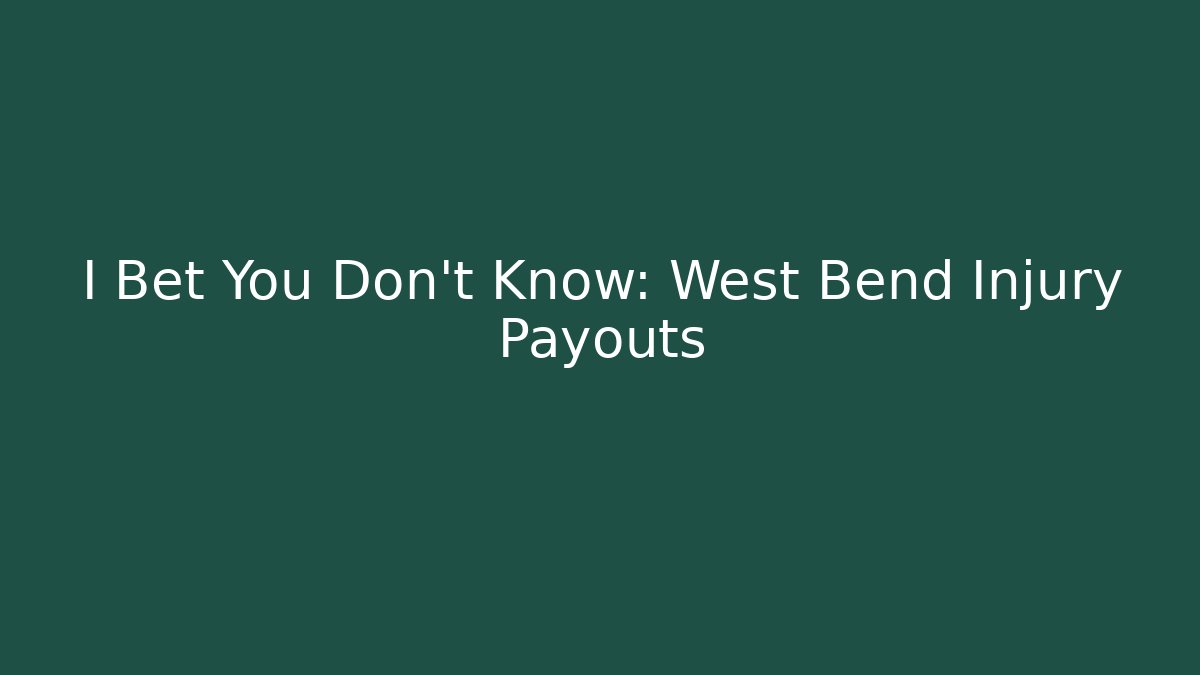 I Bet You Don't Know: West Bend Injury Payouts