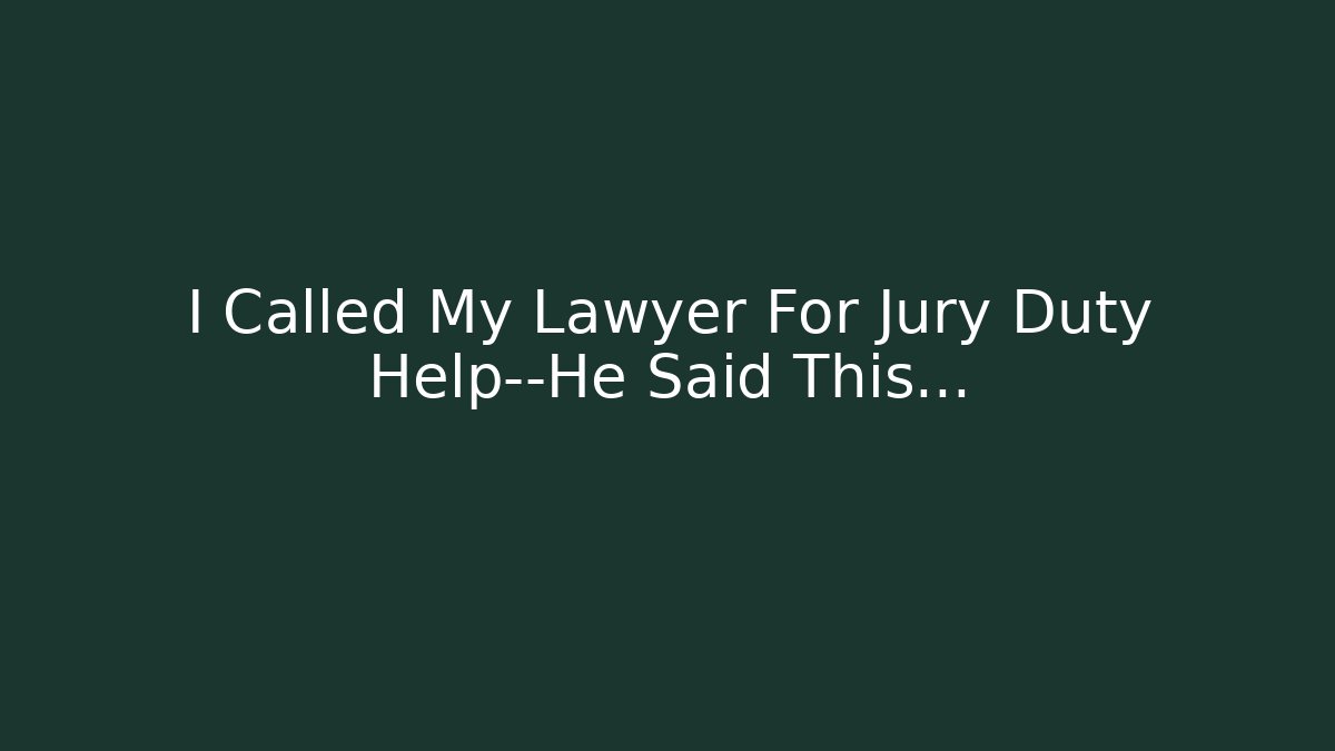 I Called My Lawyer For Jury Duty Help—He Said This...
