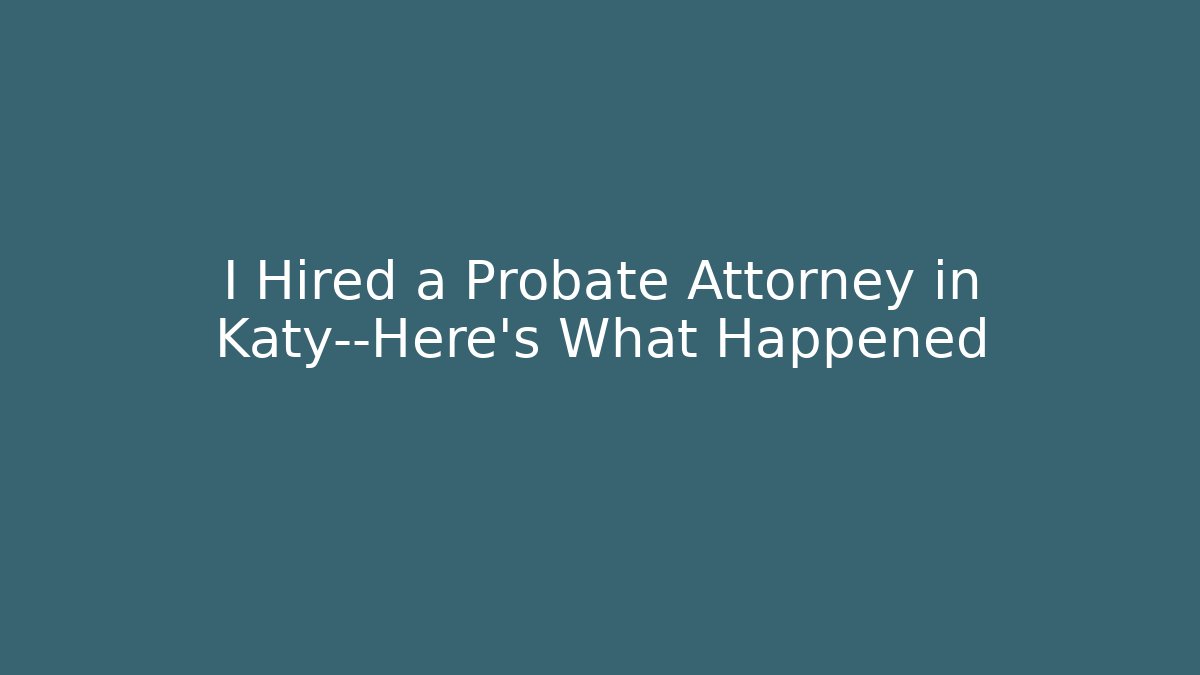 I Hired a Probate Attorney in Katy—Here’s What Happened - V Auction