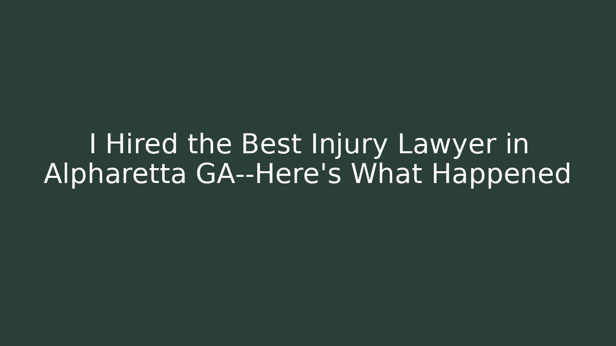 I Hired the Best Injury Lawyer in Alpharetta GA—Here's What Happened