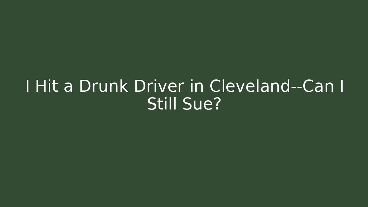 I Hit a Drunk Driver in Cleveland—Can I Still Sue?