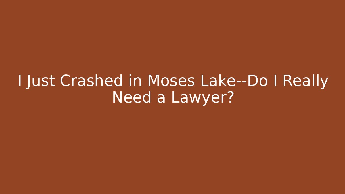 I Just Crashed in Moses Lake—Do I Really Need a Lawyer? - V Auction