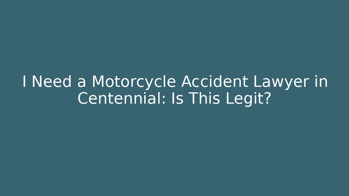 I Need a Motorcycle Accident Lawyer in Centennial: Is This Legit? - V Auction