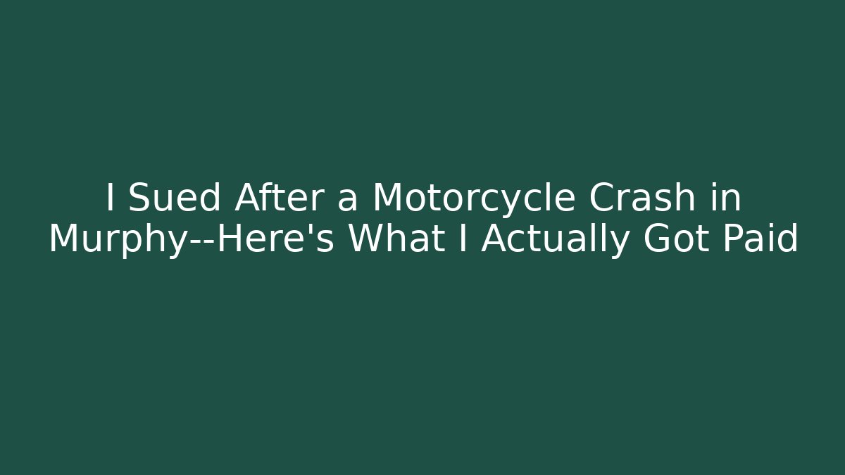 I Sued After a Motorcycle Crash in Murphy—Here's What I Actually Got Paid