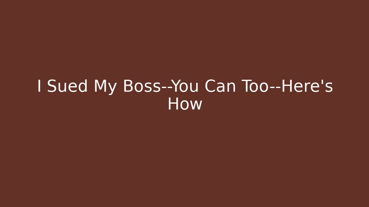 I Sued My Boss—You Can Too—Here’s How