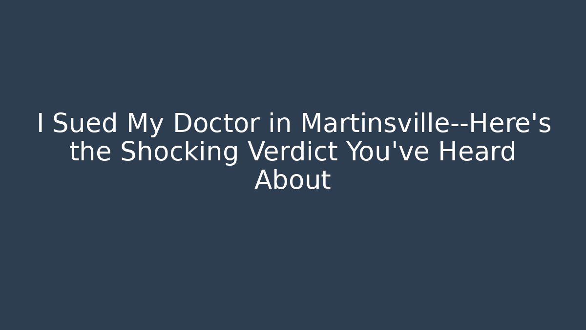 I Sued My Doctor in Martinsville—Here’s the Shocking Verdict You’ve Heard About