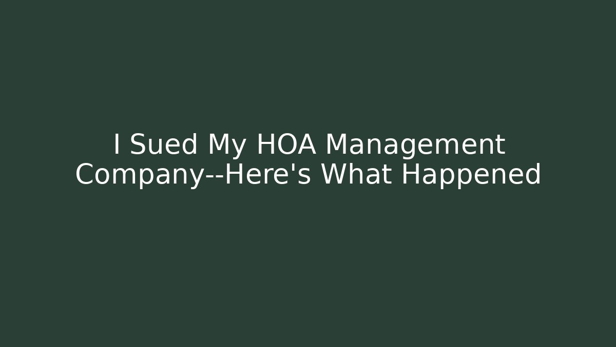 I Sued My HOA Management Company—Here’s What Happened - V Auction