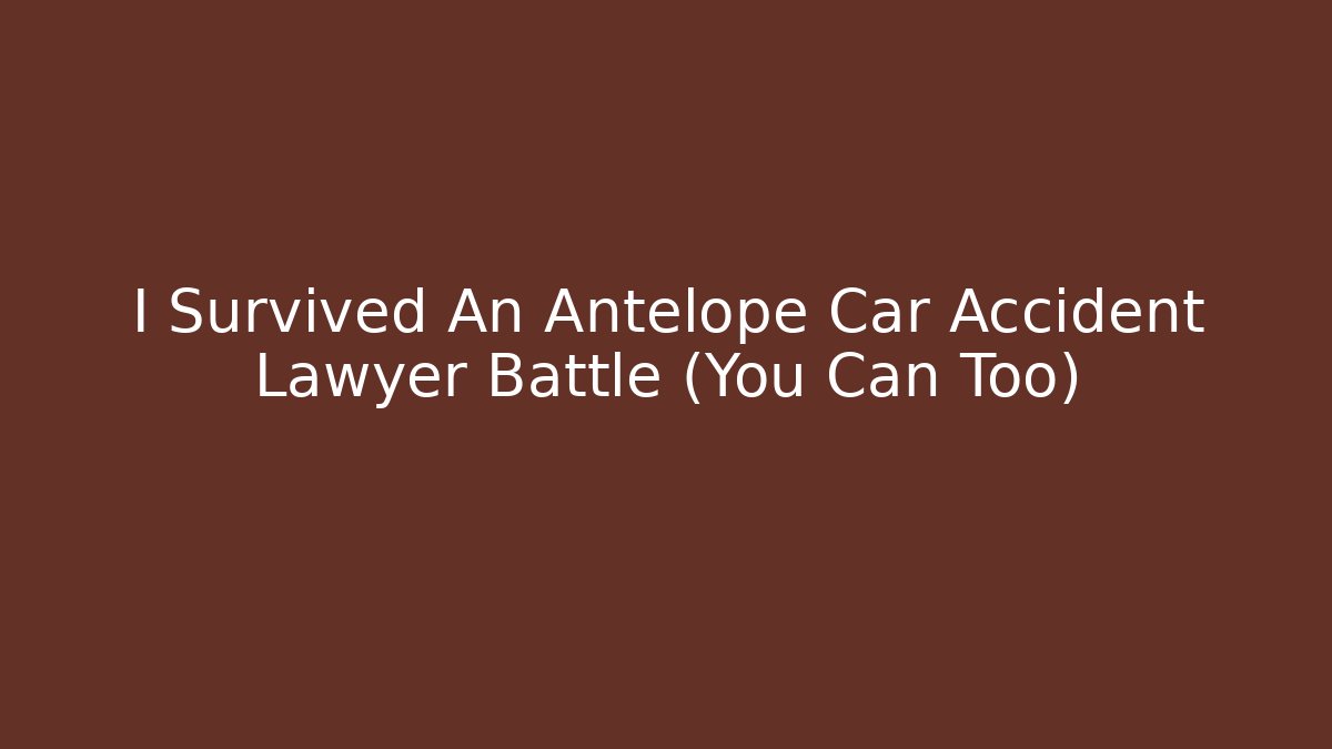 I Survived An Antelope Car Accident Lawyer Battle (You Can Too)