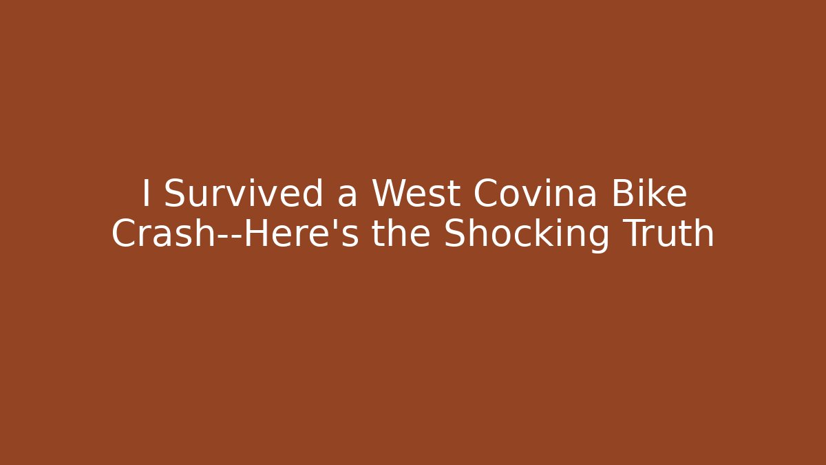 I Survived a West Covina Bike Crash—Here’s the Shocking Truth