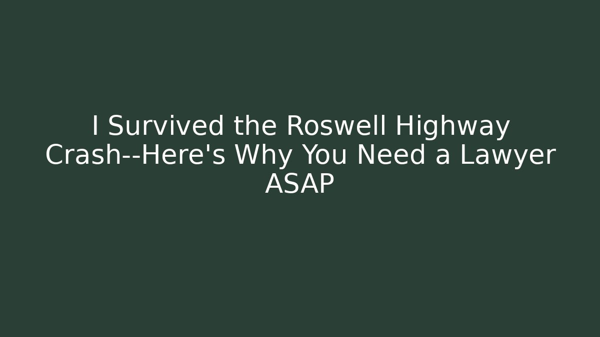 I Survived the Roswell Highway Crash—Here’s Why You Need a Lawyer ASAP