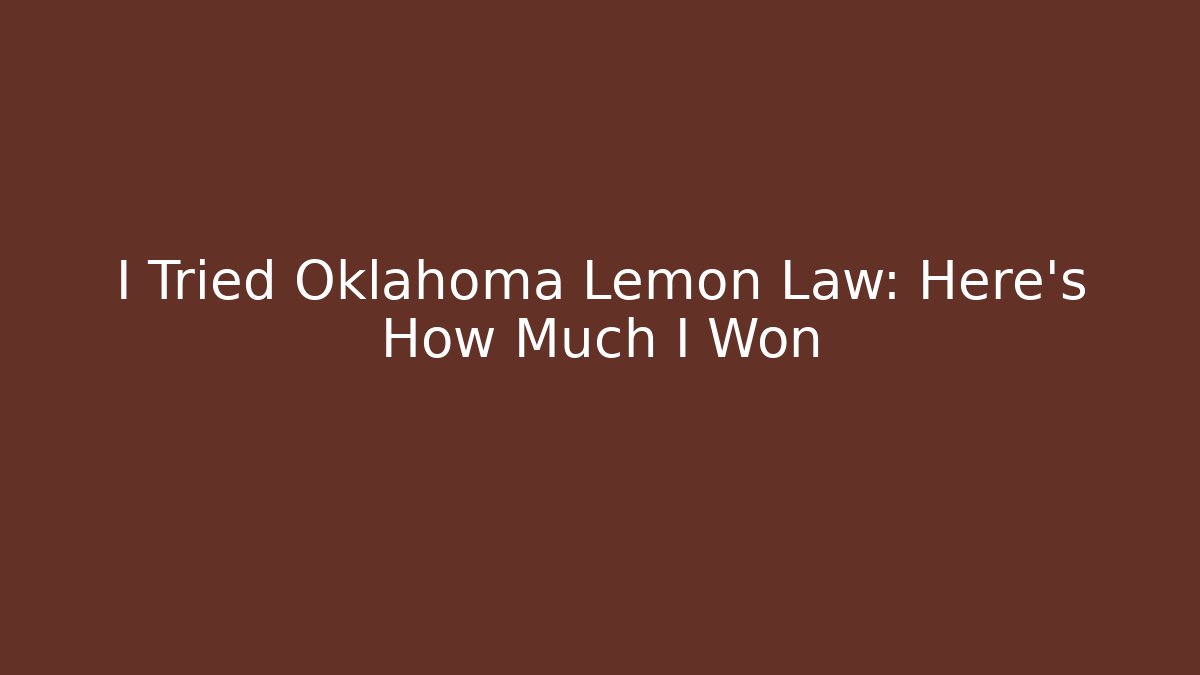 I Tried Oklahoma Lemon Law: Here's How Much I Won