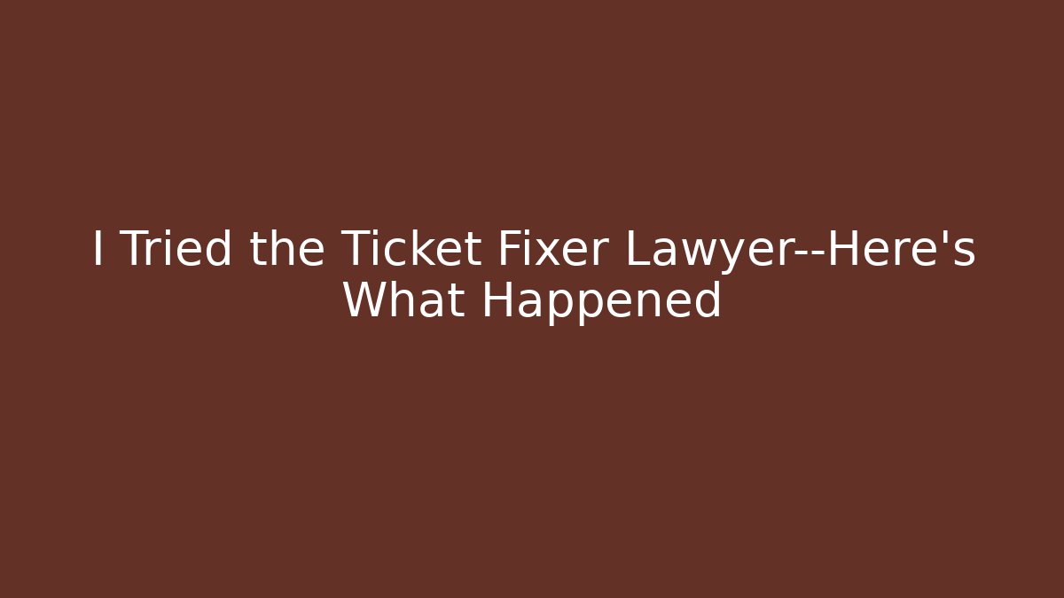 I Tried the Ticket Fixer Lawyer—Here’s What Happened
