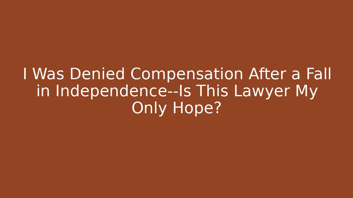 I Was Denied Compensation After a Fall in Independence—Is This Lawyer My Only Hope?