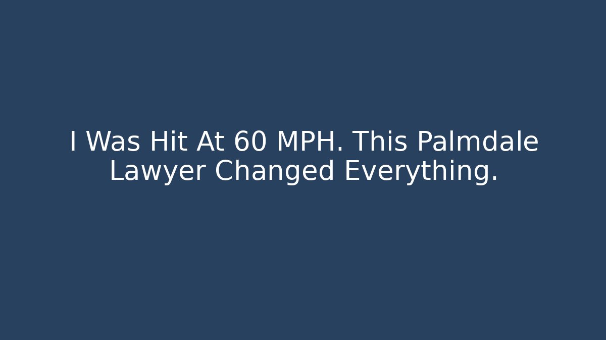 I Was Hit At 60 MPH. This Palmdale Lawyer Changed Everything. - V Auction