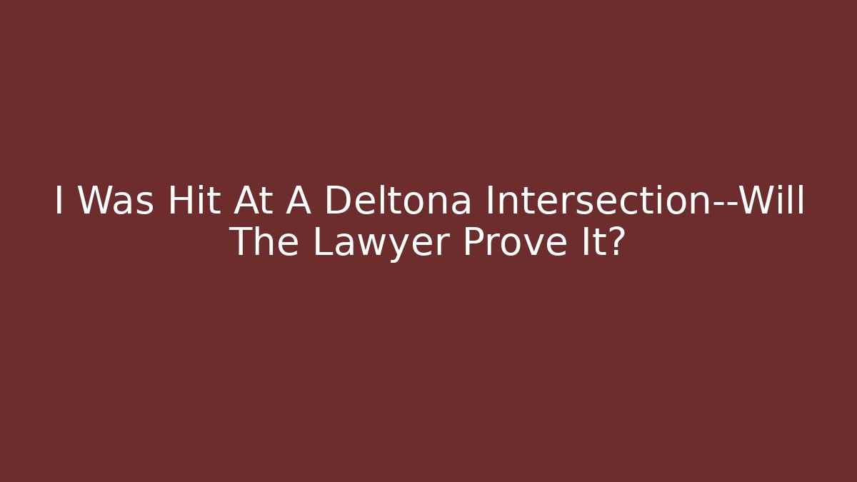 I Was Hit At A Deltona Intersection—Will The Lawyer Prove It? - V Auction