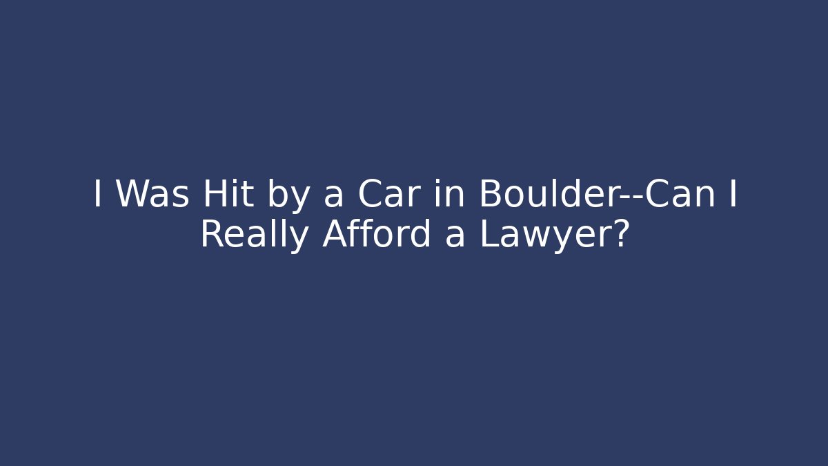 I Was Hit by a Car in Boulder—Can I Really Afford a Lawyer? - V Auction