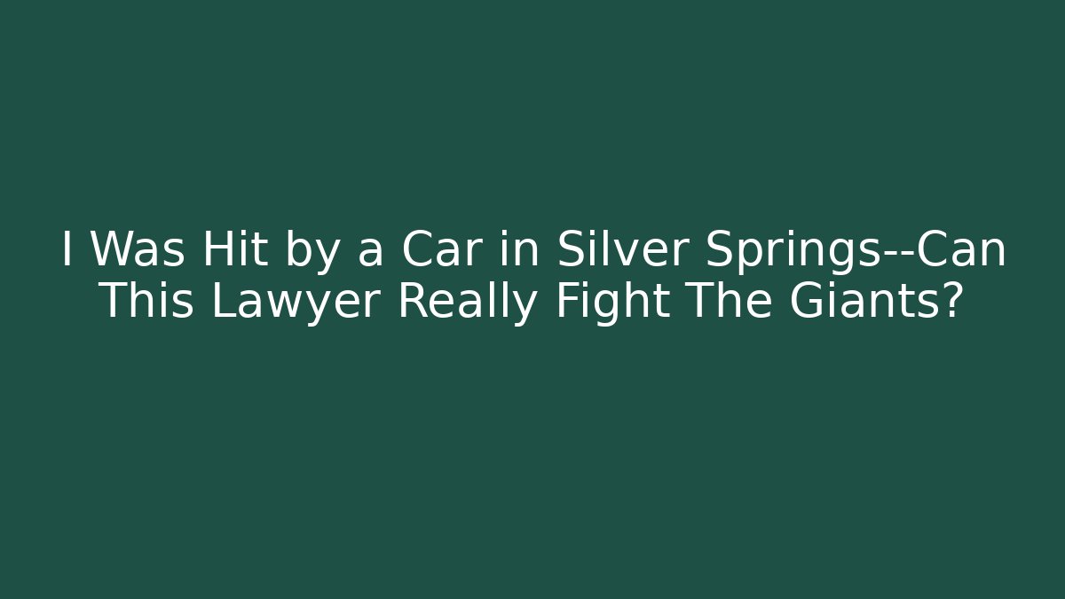 I Was Hit by a Car in Silver Springs—Can This Lawyer Really Fight The Giants?