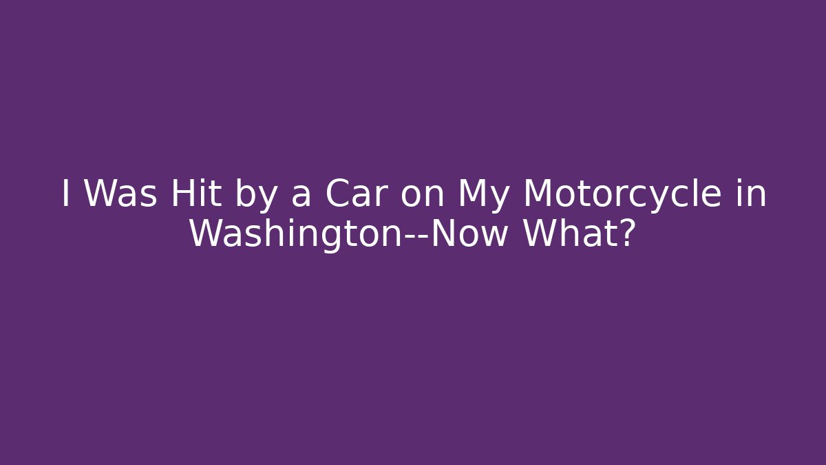 I Was Hit by a Car on My Motorcycle in Washington—Now What? - V Auction
