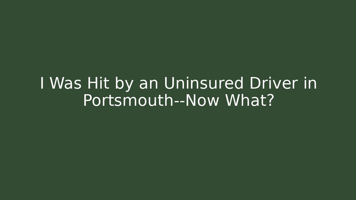 I Was Hit by an Uninsured Driver in Portsmouth—Now What?