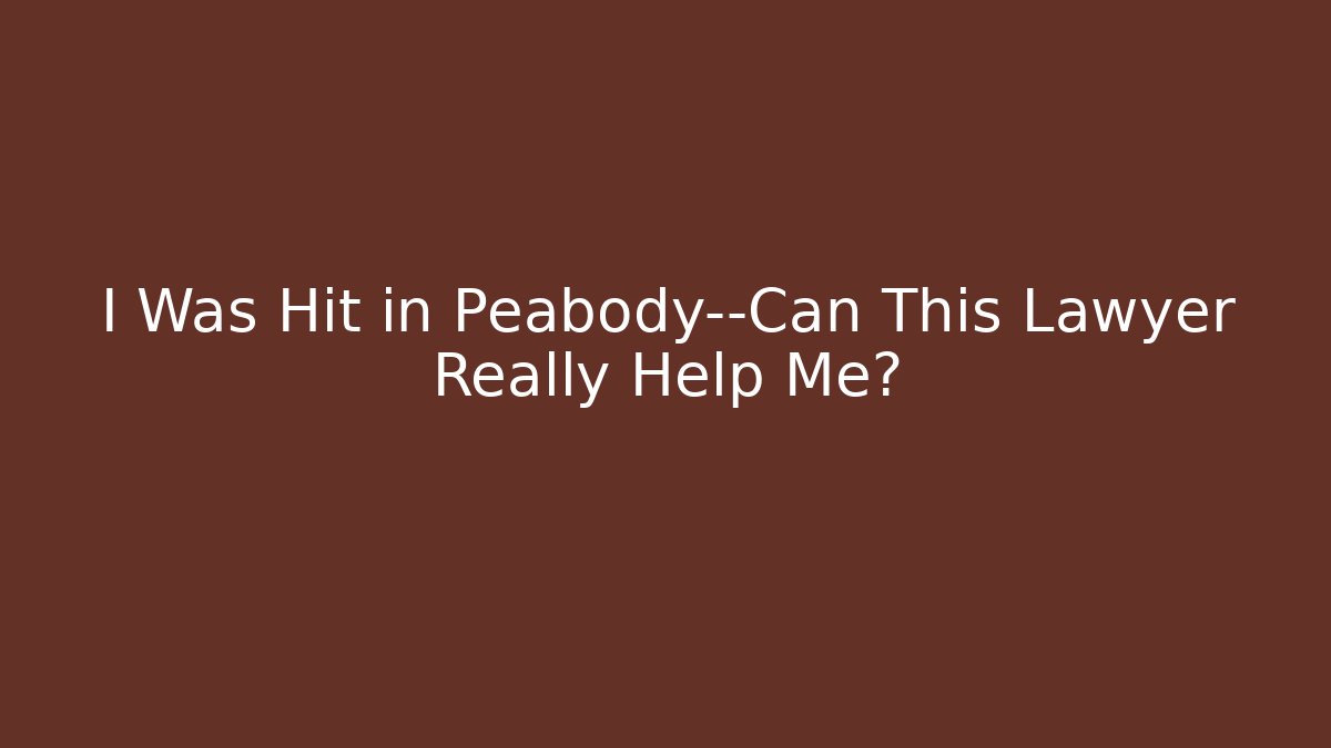 I Was Hit in Peabody—Can This Lawyer Really Help Me?