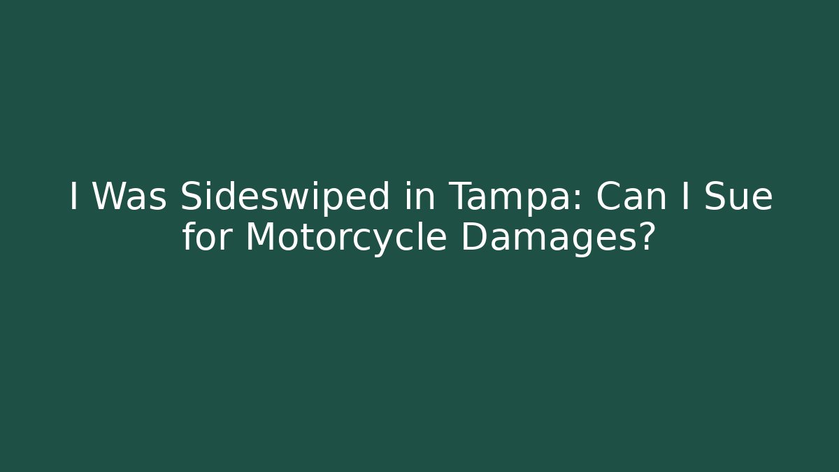 I Was Sideswiped in Tampa: Can I Sue for Motorcycle Damages?