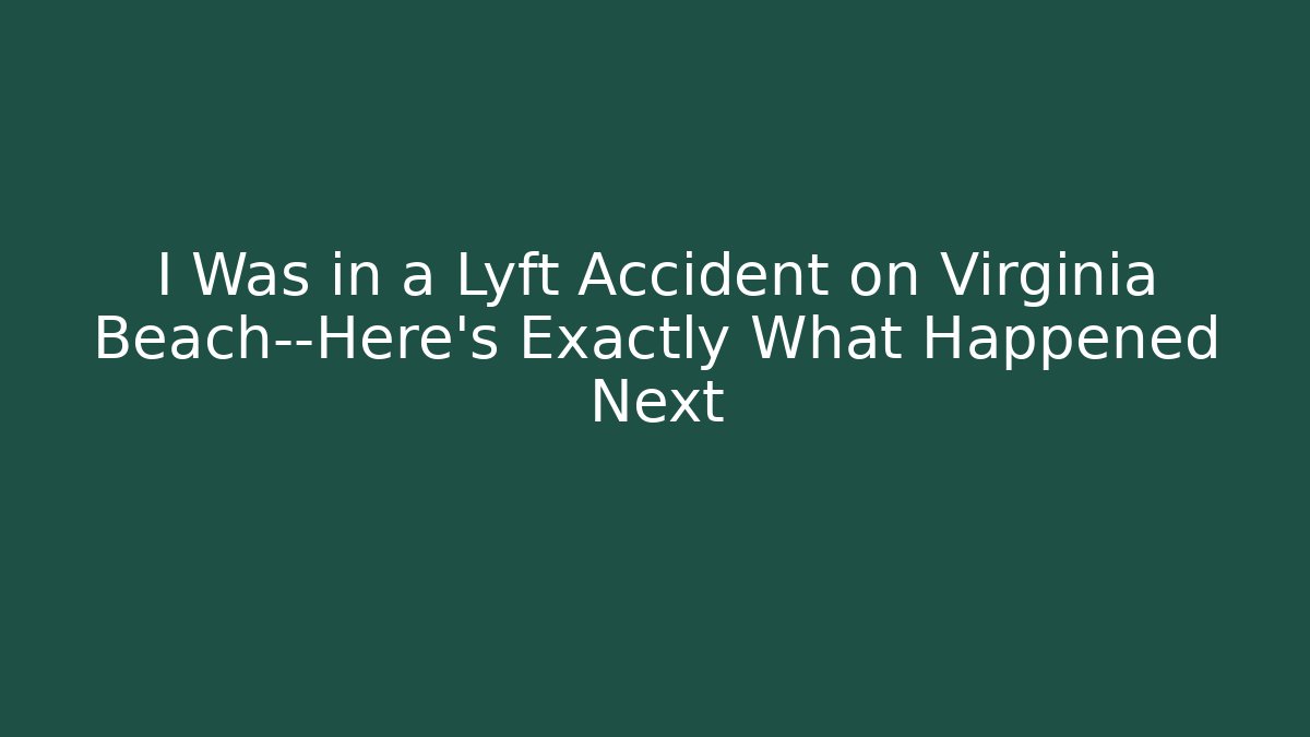 I Was in a Lyft Accident on Virginia Beach—Here’s Exactly What Happened Next